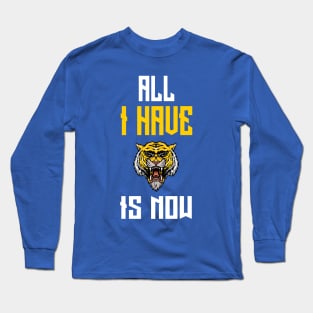 All I Have Is Now Long Sleeve T-Shirt